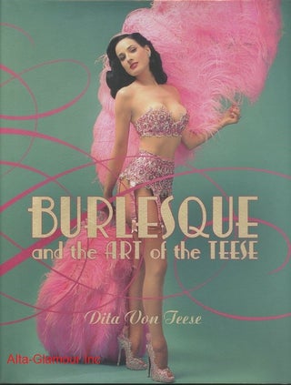 Item #113742 BURLESQUE AND THE ART OF THE TEESE / FETISH AND THE ART OF THE TEESE. Dita Von...