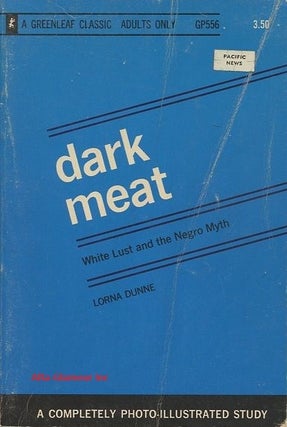 Item #114266 DARK MEAT; White Lust and Negro Myth. Lorna Dunne