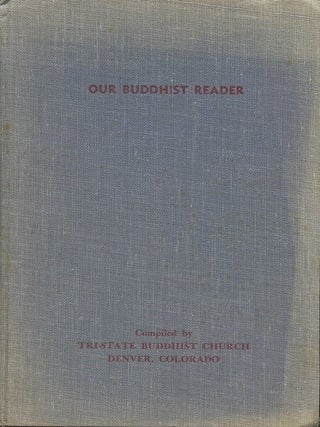 Item #114714 OUR BUDDHIST READER. Tri- State Buddist Church, compiler