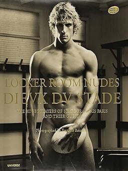 Item #115197 LOCKER ROOM NUDES; Dieux de Stade the French National Rugby Team. Francois Rousseau,...