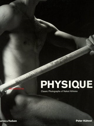 Item #115364 PHYSIQUE: Classic Photographs of Naked Athletes. Peter Kuhnst