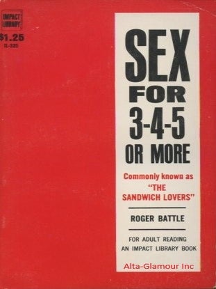 Item #115750 SEX FOR 3-4-5 OR MORE; Commonly known as the sandwich lovers. Roger Battle
