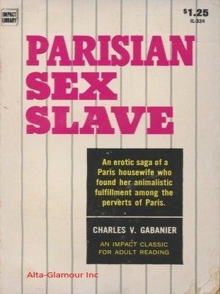 Item #115751 PARISIAN SEX SLAVE; An erotic saga of a Paris housewife who found her animalistic...