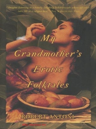 Item #115779 MY GRANDMOTHER'S EROTIC FOLKTALES. Robert Antoni
