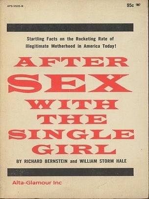 Item #116225 AFTER SEX WITH THE SINGLE GIRL. Richard / William Stone Hale Bernstein