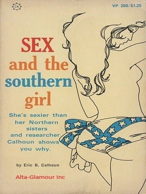 Item #116535 SEX AND THE SOUTHERN GIRL. Eric B. Calhoun