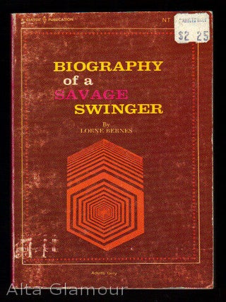 Item #13187 BIOGRAPHY OF A SAVAGE SWINGER. Lorne Bernes