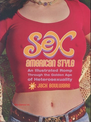 Item #14030 SEX AMERICAN STYLE. Jack Boulware