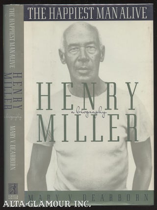 Item #14703 THE HAPPIEST MAN ALIVE; A Biography of Henry Miller. Mary V. Dearborn