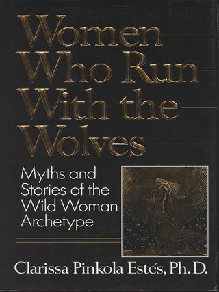 Item #15792 WOMEN WHO RUN WITH THE WOLVES; Myths and Stories of the Wild Woman Archetype....