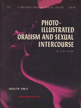 Item #16585 PHOTO-ILLUSTRATED ORALISM AND SEXUAL INTERCOURSE. T. D. Austin