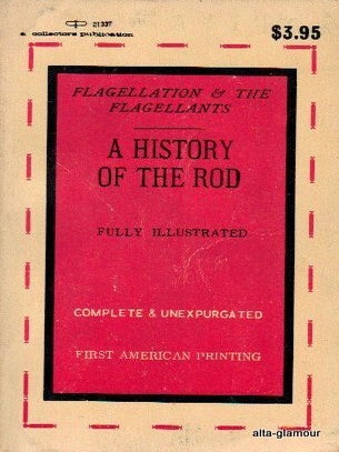 Item #18679 A HISTORY OF THE ROD; Flagellation & the Flagellants. William M. Cooper, pseud. James...