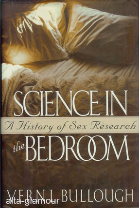Item #2091 SCIENCE IN THE BEDROOM; A History of Sex Research. Vern L. Bullough
