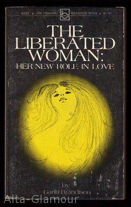Item #21938 THE LIBERATED WOMAN: HER NEW ROLE IN LOVE. Garth Brandtson