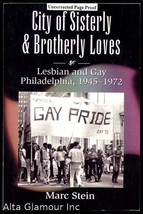 Item #22251 CITY OF SISTERLY AND BROTHERLY LOVES; Lesbian and Gay Philadelphia, 1945-1972. Marc...