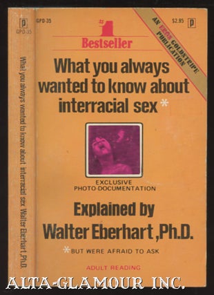Item #24647 WHAT YOU ALWAYS WANTED TO KNOW ABOUT INTERRACIAL SEX; * But Were Afraid to Ask. Ph D....