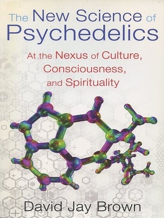Item #249108 The New Science of Psychedelics; At the Nexus of Culture, Consciousness, and...