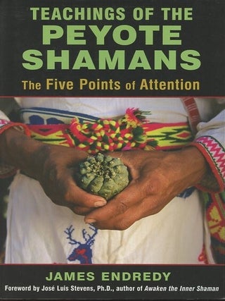 Item #249109 Teachings of the Peyote Shamans; The Five Points of Attention. James Endredy