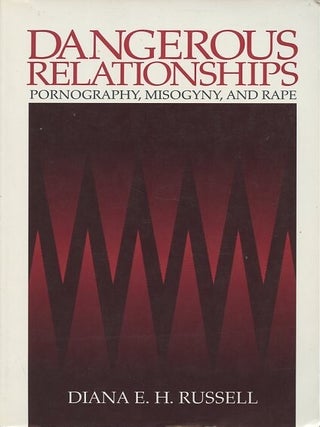 Item #249111 Dangerous Relationships; Pornography, Misogyny, and Rape. Diana E. H. Russell