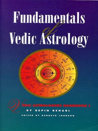 FUNDAMENTALS OF VEDIC ASTROLOGY; Vedic Astrologers Handbook I