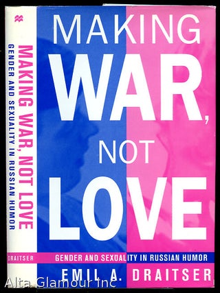 Item #31042 MAKING WAR, NOT LOVE; Gender and Sexuality in Russian Humor. Emil A. Draitser