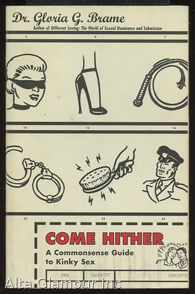 Item #32373 COME HITHER; A Commonsense Guide to KInky Sex. Gloria G. Brame