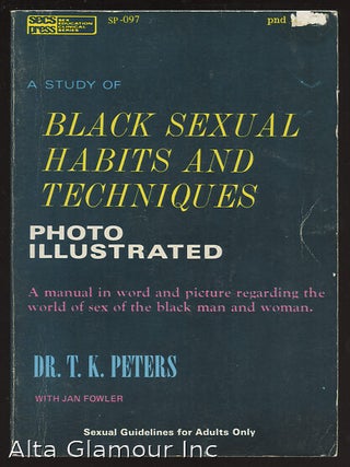 Item #33258 A STUDY OF BLACK SEXUAL HABITS AND TECHNIQUES; Photo Illustrated. Dr. T. K. Peters,...