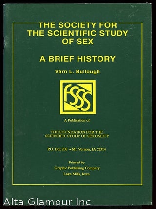 Item #33263 THE SOCIETY FOR THE SCIENTIFIC STUDY OF SEX; A Brief History. Vern L. Bullough