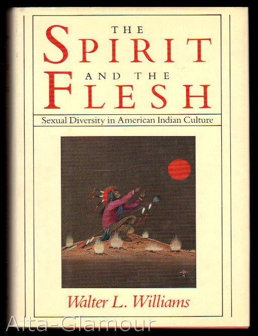 Item #3564 THE SPIRIT AND THE FLESH; Sexual Diversity in American Indian Culture. Walter L. Williams.
