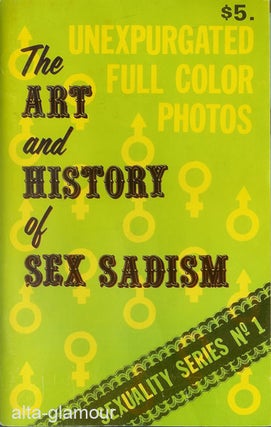 Item #35951 THE ART AND HISTORY OF SEX SADISM