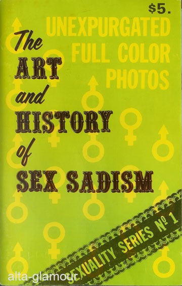 Item #35951 THE ART AND HISTORY OF SEX SADISM