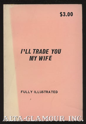 Item #36136 I'LL TRADE YOU MY WIFE & FAMILY OF LOVERS