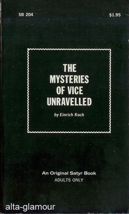 Item #36457 THE MYSTERIES OF VICE UNRAVELLED. Einrich Koch, Einrich Kock