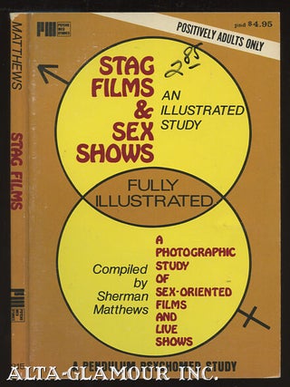 STAG FILMS AND SEX SHOWS: AN ILLUSTRATED STUDY; A Photographic Study of Sex-Oriented Films and. Sherman Matthews.
