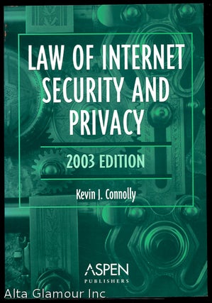 Item #38789 LAW OF INTERNET SECURITY AND PRIVACY; 2003 Edition. Kevil J. Connolly