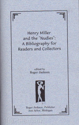 Item #40002 HENRY MILLER AND THE NUDIES: A BIBLIOGRAPHY FOR READERS AND COLLECTORS. Roger Jackson