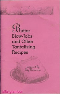 Item #40466 BUTTER BLOW-JOBS AND OTHER TANTALIZING RECIPES. Liz Weinstein
