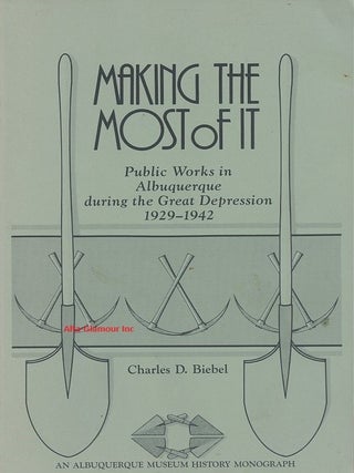 Item #40485 MAKING THE MOST OF IT; Public works in Albuquerque during the great depression...