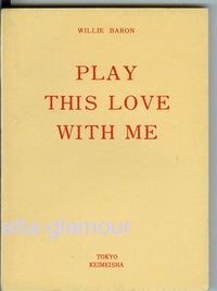 Item #44113 PLAY THIS LOVE WITH ME. Willie Baron, Wenzell Baird Bryant