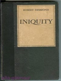 Item #44191 INIQUITY. Robert Desmond