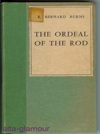 Item #44196 THE ORDEAL OF THE ROD. R. Bernard Burns, pseud