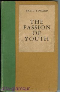 Item #44197 THE PASSION OF YOUTH. Brett Edward, pseud