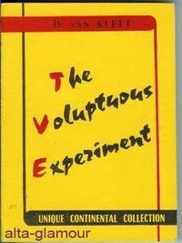 Item #44327 THE VOLUPTUOUS EXPERIMENT. B. Van Kleft