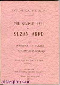 Item #44348 THE SIMPLE TALE OF SUSAN AKED OR INNOCENCE AWAKENED IGNORANCE DISPELLED; Honni Soit...
