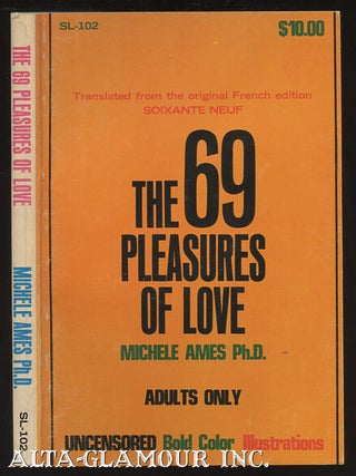 Item #44571 THE 69 PLEASURES OF LOVE; Translated from the original French edition "Soixante Neuf"...