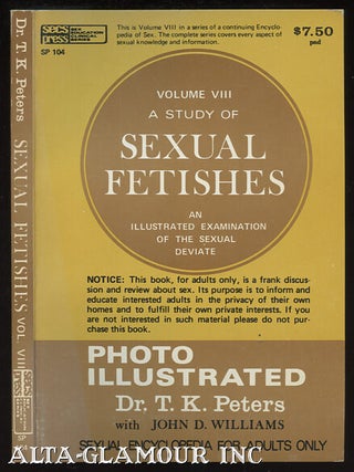 Item #44578 A STUDY OF SEXUAL FETISHES; Photo Illustrated. Dr. T. K. Peters, John D. Williams