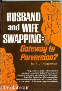 Item #44643 HUSBAND AND WIFE SWAPPING: Gateway to Perversion? R. J. Hagerman