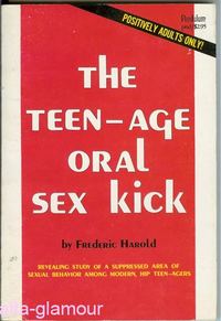 Item #44667 THE TEEN-AGE ORAL SEX KICK. Frederic Harold