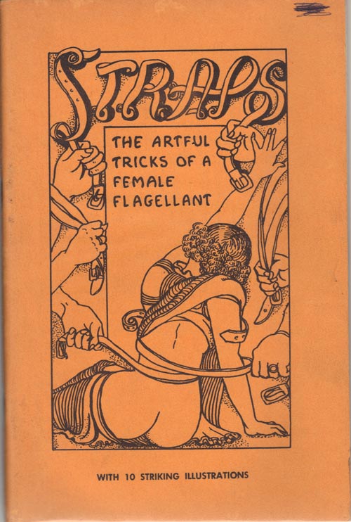 Item #4556 STRAPS. The Artful Tricks of a Female Flagellant.; A New Edition with New Striking Illustrations.