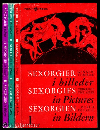 Item #461 SEXORGIES IN PICTURES Through the Ages. [Volumes I-III]; Sexorgier i billeder gennem...
